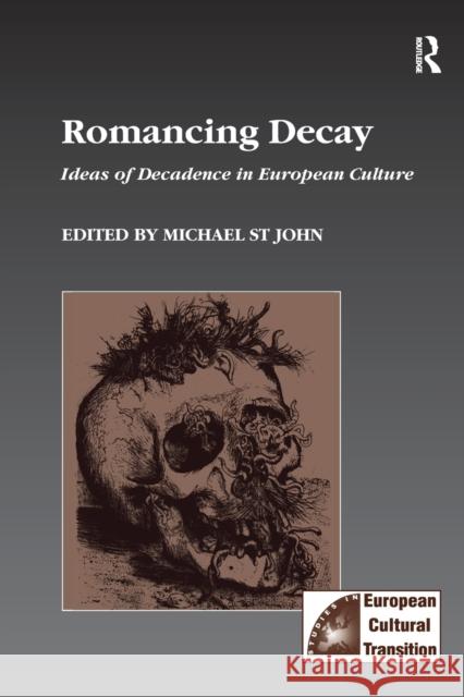 Romancing Decay: Ideas of Decadence in European Culture    9781138268845 Routledge - książka