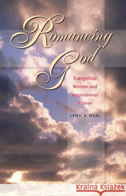 Romancing God: Evangelical Women and Inspirational Fiction Neal, Lynn S. 9780807856703 University of North Carolina Press - książka