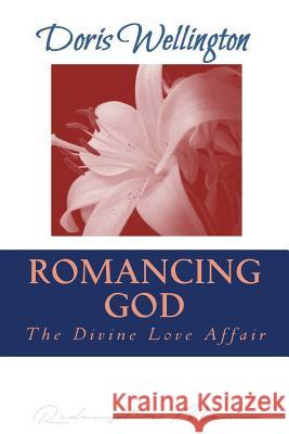 Romancing God: The Divine Love Affair Doris J. Wellington 9780998150710 Dwelling Places - książka