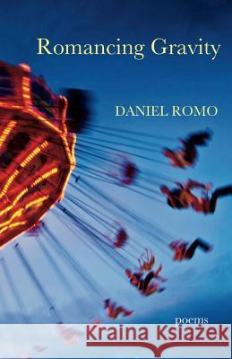 Romancing Gravity: Poems Daniel Romo 9780615809434 Silver Birch Press - książka