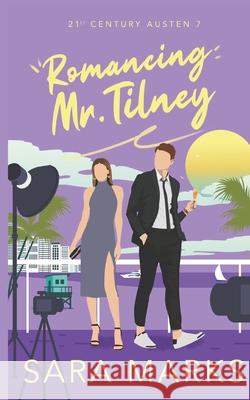 Romancing Mr. Tilney: A Instalove, Reality Show, Rom Com With A Jane Austen Twist Sara Marks 9781950188482 Illuminated Myth Publishing - książka