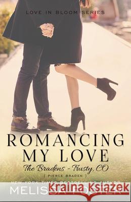 Romancing My Love (The Bradens at Trusty): Pierce Braden Foster, Melissa 9781941480045 World Literary Press - książka