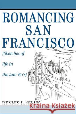 Romancing San Francisco: [Sketches of life in the late '60's] Siluk, Dennis Lee 9780595272693 Authors Choice Press - książka