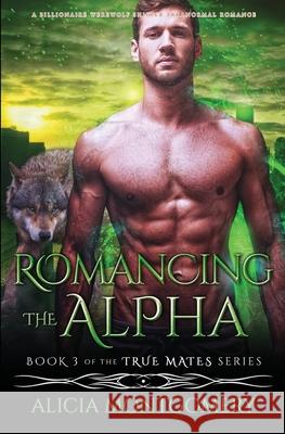 Romancing the Alpha: A Billionaire Werewolf Shifter Paranormal Romance Alicia Montgomery 9781952333132 Mer City Books - książka