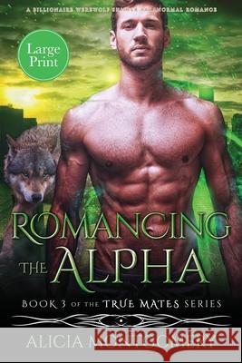 Romancing the Alpha (Large Print): A Billionaire Werewolf Shifter Paranormal Romance Alicia Montgomery 9781952333217 Mer City Books - książka