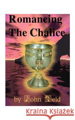 Romancing the Chalice John Reid 9781585007219 Authorhouse - książka