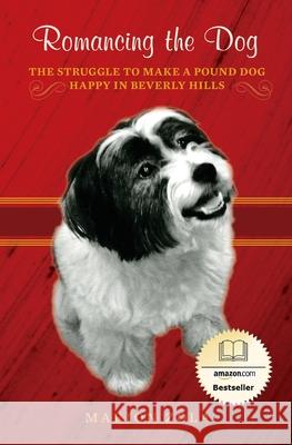 Romancing the Dog: The Struggle To Make A Pound Dog Happy in Beverly Hills Zola, Marion 9780615584867 Planet Publishing - książka