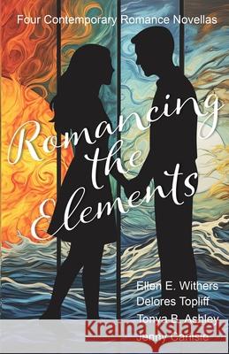Romancing the Elements Ellen E. Withers Delores Topliff Tonya B. Ashley 9781649175731 Scrivenings Press LLC - książka