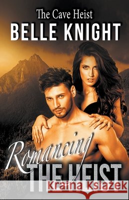 Romancing The Heist: The Cave Belle Knight 9781393954057 Belle Knight - książka