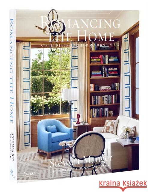 Romancing the Home: Stylish Interiors for a Modern Lifestyle Stewart Manger Jacqueline Terrebonne Bunny Williams 9780847872558 Rizzoli International Publications - książka