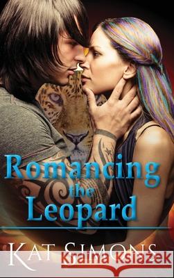 Romancing the Leopard: A Cary Redmond-Tiger Shifters Crossover Novel Kat Simons 9781944600389 T&d Publishing - książka