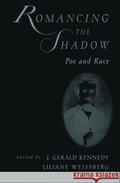 Romancing the Shadow: Poe and Race Kennedy, J. Gerald 9780195137118 Oxford University Press - książka