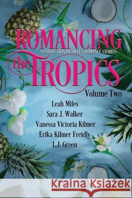 Romancing the Tropics Volume Two Sara J Walker, Vanessa Victoria Kilmer, Erika Kilmer Freidly 9798327655591 Independently Published - książka