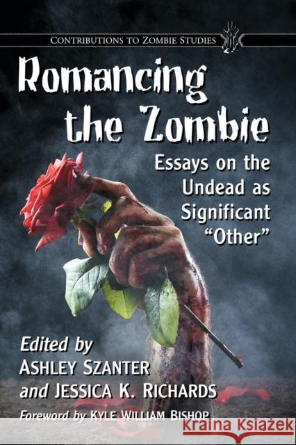 Romancing the Zombie: Essays on the Undead as Significant Other Szanter, Ashley 9781476667423 McFarland & Company - książka
