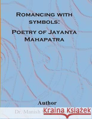 Romancing With symbols: Poetry of Jayanta Mahapatra Bhadauria, Manish Singh 9781508949954 Createspace - książka