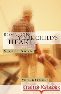 Romancing Your Child's Heart: Vision & Strategy Manual: (Second edition: revised and updated) Swan, Monte 9781939267597 Healthy Life Press - książka