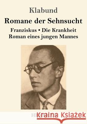 Romane der Sehnsucht: Franziskus / Die Krankheit / Roman eines jungen Mannes Klabund 9783847843849 Henricus - książka