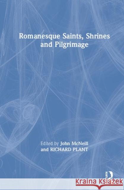 Romanesque Saints, Shrines, and Pilgrimage McNeill, John 9780367200183 Routledge - książka