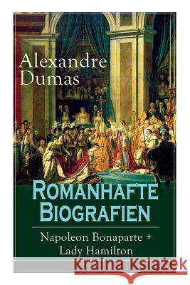 Romanhafte Biografien: Napoleon Bonaparte + Lady Hamilton: Zwei faszinierende Lebensgeschichten Dumas, Alexandre 9788027318346 E-Artnow - książka