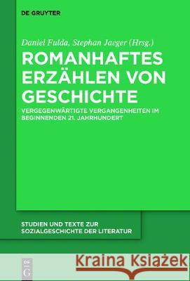 Romanhaftes Erzählen Von Geschichte: Vergegenwärtigte Vergangenheiten Im Beginnenden 21. Jahrhundert Fulda, Daniel 9783110540567 de Gruyter - książka