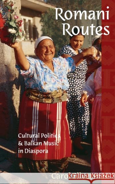 Romani Routes: Cultural Politics and Balkan Music in Diaspora Silverman, Carol 9780195300949  - książka