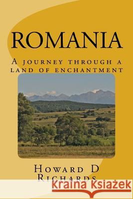 Romania: A journey through a land of enchantment Richards, Howard D. 9781518759932 Createspace Independent Publishing Platform - książka