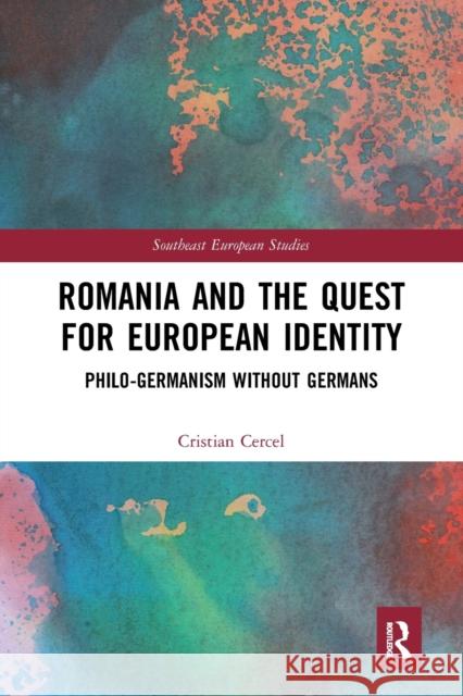 Romania and the Quest for European Identity: Philo-Germanism Without Germans Cristian Cercel 9781032241319 Routledge - książka