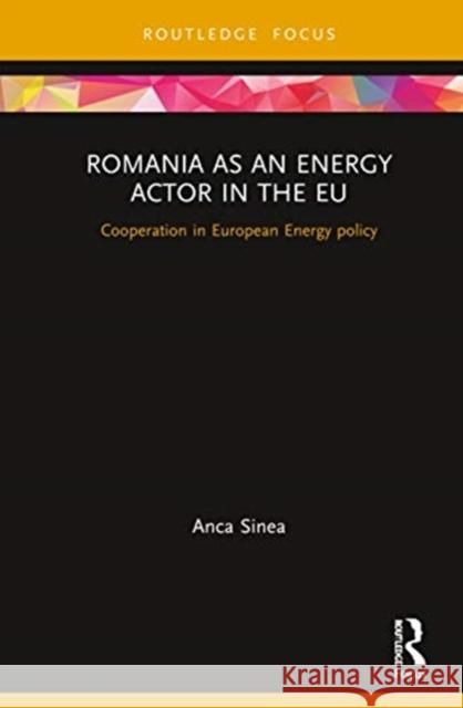 Romania as an Energy Actor in the Eu: Cooperation in European Energy Policy Anca Sinea 9780367417871 Routledge - książka