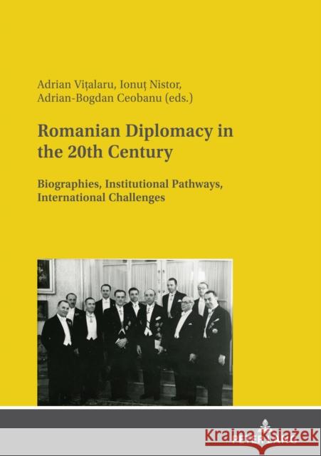 Romanian Diplomacy in the 20th Century: Biographies, Institutional Pathways, International Challenges Adrian Vi?alaru Ionu? Nistor Adrian-Bogdan Ceobanu 9783631846865 Peter Lang Gmbh, Internationaler Verlag Der W - książka