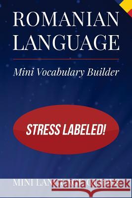 Romanian Language Mini Vocabulary Builder: Stress Labeled! Mini Languag 9781544718132 Createspace Independent Publishing Platform - książka