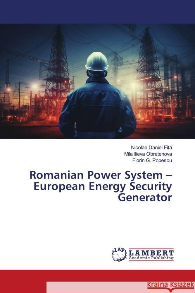 Romanian Power System - European Energy Security Generator Nicolae Daniel F?ȚĂ Mila Ilieva Obretenova Florin G. Popescu 9786207462698 LAP Lambert Academic Publishing - książka