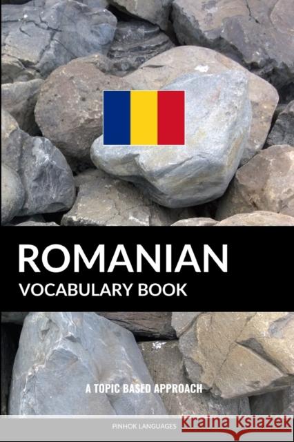 Romanian Vocabulary Book: A Topic Based Approach Pinhok Languages 9781974684427 Createspace Independent Publishing Platform - książka