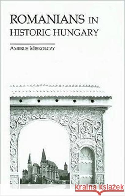 Romanians in Historic Hungary Ambrus Miskolczy 9780880336321 East European Monographs - książka