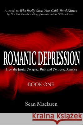 Romanic Depression: How the Jesuits Designed, Built and Destroyed America Sean MacLaren William Garner 9780996767736 Adagio Press - książka