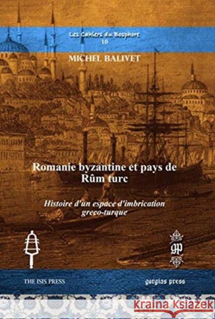 Romanie byzantine et pays de Rûm turc: Histoire d’un espace d’imbrication greco-turque Michel Balivet 9781611438048 Gorgias Press - książka