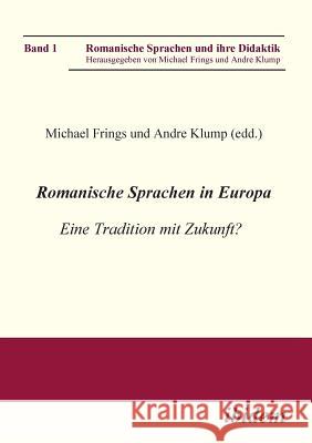 Romanische Sprachen in Europa. Eine Tradition mit Zukunft? Akten zur gleichnamigen Sektion des XXIX. Deutschen Romanistentages an der Universit�t des Saarlandes (25. bis 29. September 2005) Michael Frings, Andre Klump 9783898216180 Ibidem Press - książka