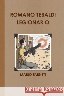 Romano Tebaldi Legionario Mario Farneti 9781291771169 Lulu.com - książka