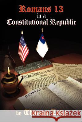 Romans 13 in a Constitutional Republic Thomas Lake 9781456846862 Xlibris Corporation - książka