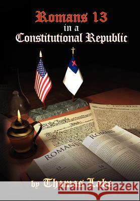 Romans 13 in a Constitutional Republic Thomas Lake 9781456846879 Xlibris Corporation - książka