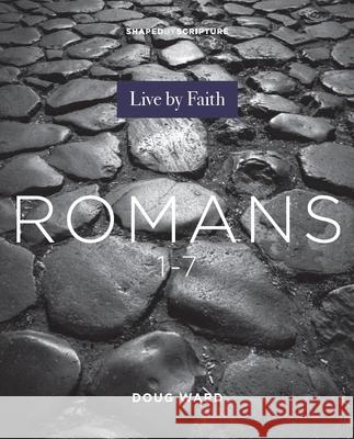 Romans 1-7: Live by Faith Doug Ward 9780834142909 Foundry Publishing - książka