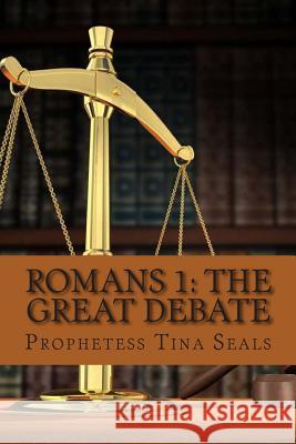 Romans 1: The Great Debate Prophetess Tina Seals 9781514787588 Createspace - książka