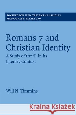 Romans 7 and Christian Identity: A Study of the 'i' in Its Literary Context Timmins, Will N. 9781107197091 Cambridge University Press - książka