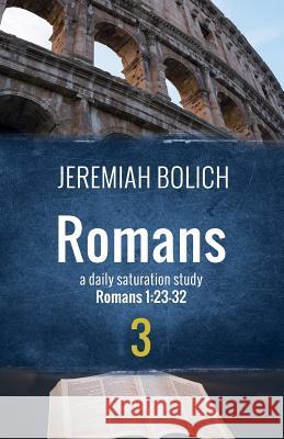 Romans (Book 3): A Daily Saturation Guide Jeremiah Bolich 9780998726571 Jeremiah Bolich Ministries - książka