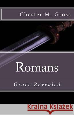 Romans: Grace Revealed Chester M. Gross 9781542862813 Createspace Independent Publishing Platform - książka