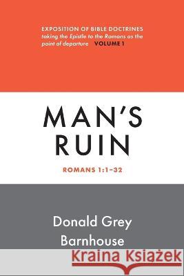 Romans, Man\'s Ruin: vol 1: Expositions of Bible Doctrines Donald G. Barnhouse 9780802883612 William B. Eerdmans Publishing Company - książka