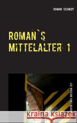 Roman's Mittelalter 1: Zusammenfassung / Neuauflage von zwei Büchern Schmidt, Roman 9783844806144 Books on Demand - książka