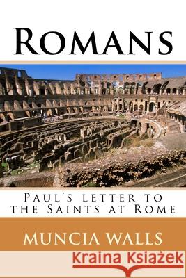 Romans: Paul's letter to the Saints at Rome Muncia Walls 9781985239555 Createspace Independent Publishing Platform - książka