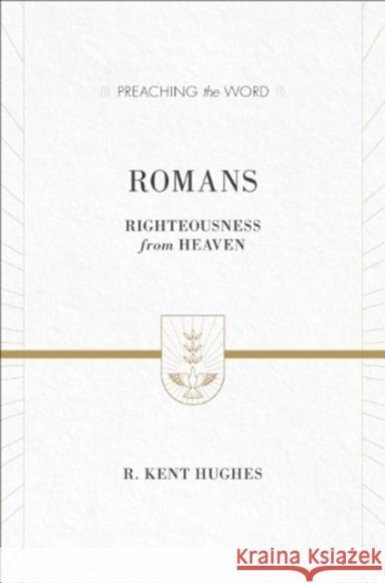 Romans: Righteousness from Heaven (ESV Edition) Hughes, R. Kent 9781433536151 Crossway - książka