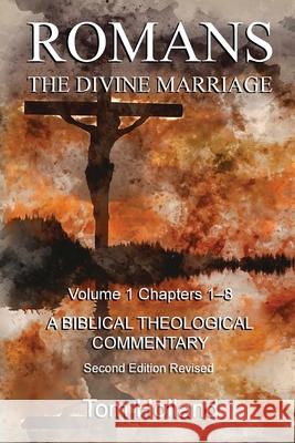Romans The Divine Marriage Volume 1 Chapters 1-8: A Biblical Theological Commentary, Second Edition Revised Tom Holland 9781912445240 Apiary Publishing Ltd - książka