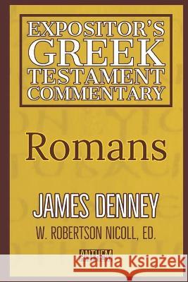 Romans (The Expositor's Greek Testament) W. Robertson Nicoll Anthem Publishing James Denney 9781983056345 Independently Published - książka